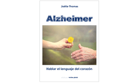 Geriatricarea Alzheimer hablar el lenguaje del corazón Joëlle Thomas